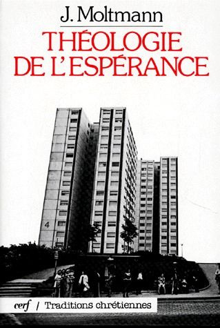 THEOLOGIE DE L'ESPERANCE. Etudes sur les fondements et les conséquences d'une eschatologie chrétienn
