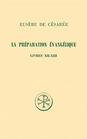 LA PREPARATION EVANGELIQUE. Livres 12 et 13, Edition bilingue français-grec