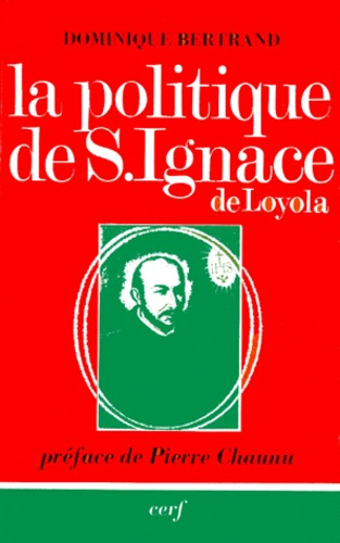 LA POLITIQUE DE SAINT IGNACE DE LOYOLA. Tome 1, L'analyse sociale