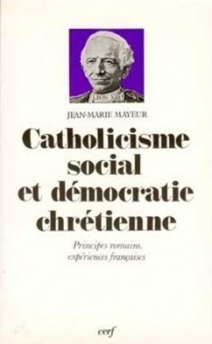 Catholicisme social et démocratie chrétienne. Principes romains, expériences françaises
