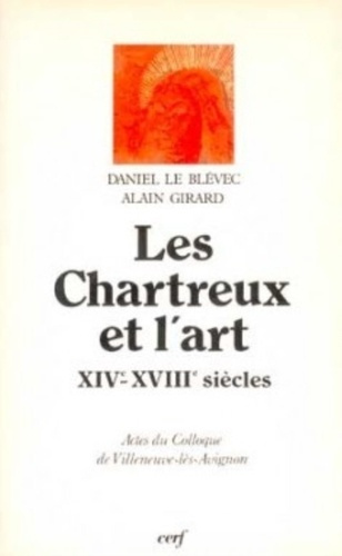 Les Chartreux et l'art. XIVe-XVIIIe siècle, actes