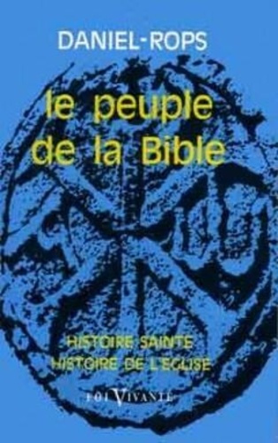 Peuple de la Bible. Histoire sainte, histoire de l'Eglise