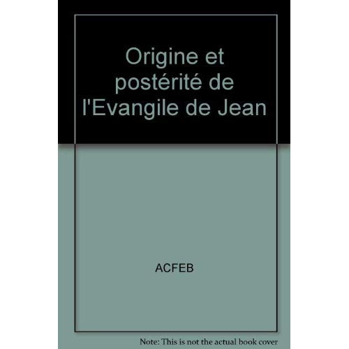 Origine et postérité de l'Evangile de Jean