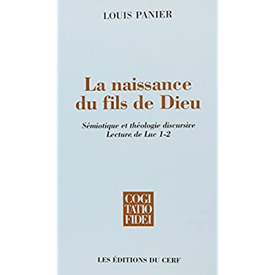 La naissance du Fils de Dieu. Sémiotique et théologie discursive, lecture de Luc 1-2