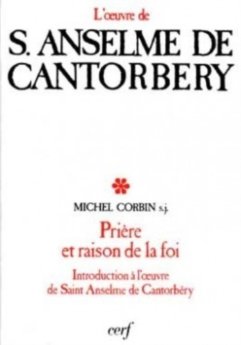 Prière et raison de la foi : Introduction à l'oeuvre de S. Anselme de Cantorbéry