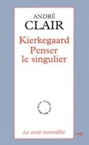 Kierkegaard. Penser le singulier