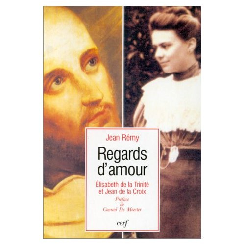 Regards d'amour. Élisabeth de la Trinité et Jean de la Croix