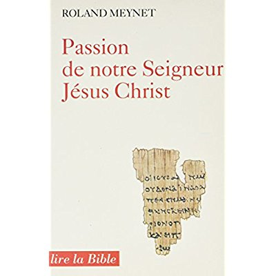 PASSION DE NOTRE SEIGNEUR JESUS-CHRIST. Selon les évangiles synoptiques