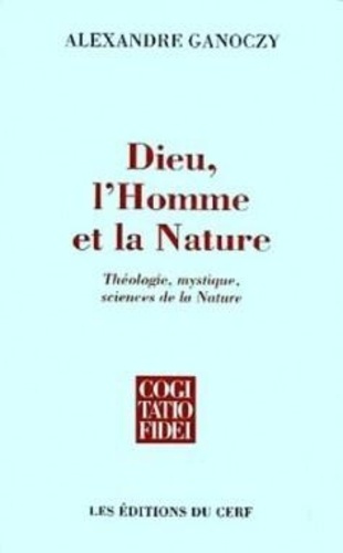 Dieu, l'Homme et la Nature. Théologie, mystique, sciences de la Nature