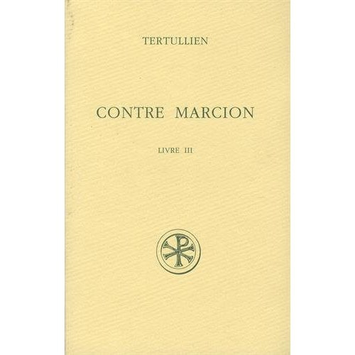 Contre Marcion. Tome 3, Edition bilingue français-latin