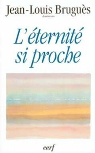 L'éternité si proche. Conférences du Carême l995, à Notre-Dame de Paris