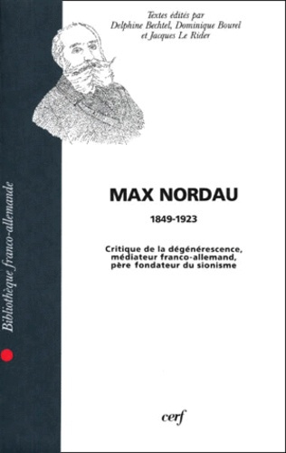 MAX NORDAU (1849-1923). Critique de la dégénérescence, médiateur franco-allemand, père fondateur du