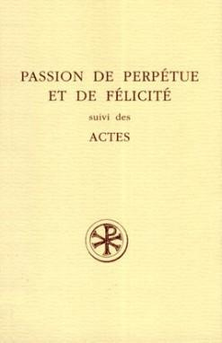 PASSION DE PERPETUE ET DE FELICITE SUIVI DES ACTES. Edition bilingue français-latin
