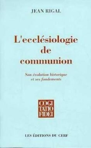 L'ecclésiologie de communion. Son évolution historique et ses fondements