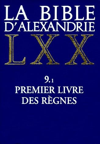 LA BIBLE D'ALEXANDRIE. Tome 9, Premier livre des règnes