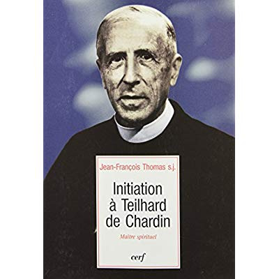Initiation à Teilhard de Chardin. Maître spirituel
