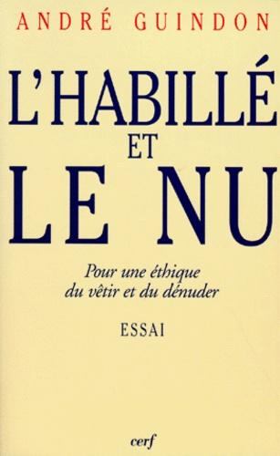 L'HABILLE ET LE NU. Pour une éthique du vêtir et du dénudé