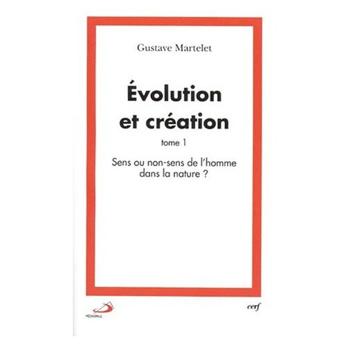 Evolution et création. Tome 1, Sens ou non-sens de l'homme dans la nature ?