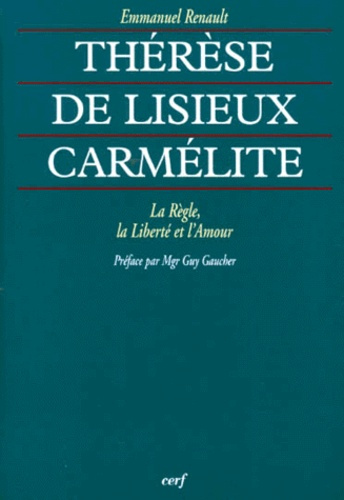 THERESE DE LISIEUX CARMELITE. La Règle, la Liberté et l'Amour