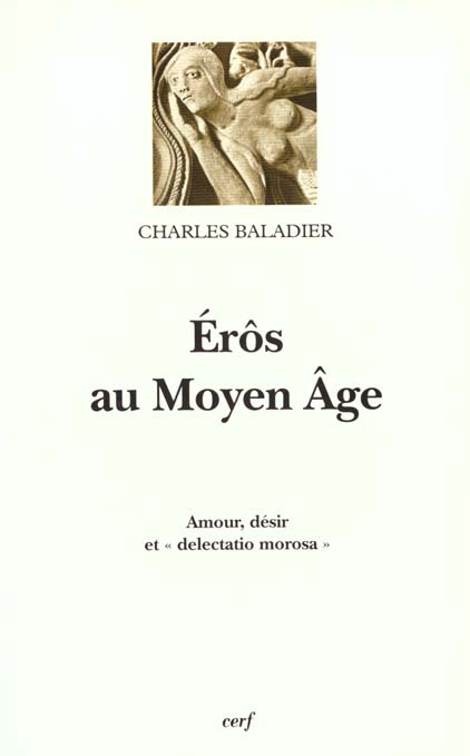 EROS AU MOYEN AGE. Amour, désir et "delectatio morosa"
