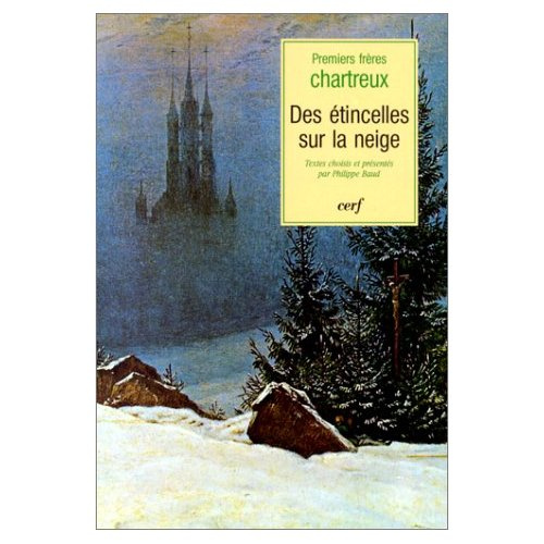 Des étincelles sur la neige. Textes des premiers frères chartreux