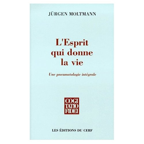 L'esprit qui donne la vie. Une pneumatologie intégrale suivi de Mon Itinéraire théologique