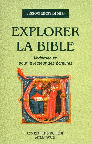 EXPLORER LA BIBLE. Vademecum pour le lecteur des Ecritures