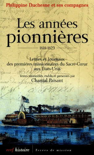 Les années pionnières 1818-1823. Lettres et Journaux des premières missionnaires du Sacré-Coeur aux