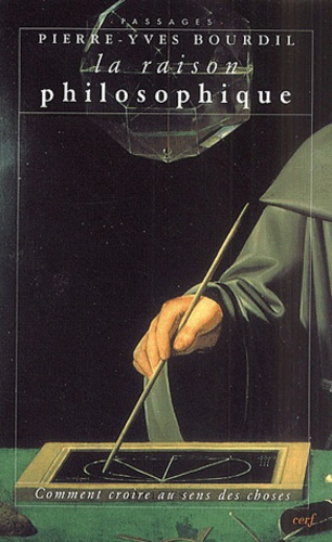 La raison philosophique. Comment croire au sens des choses