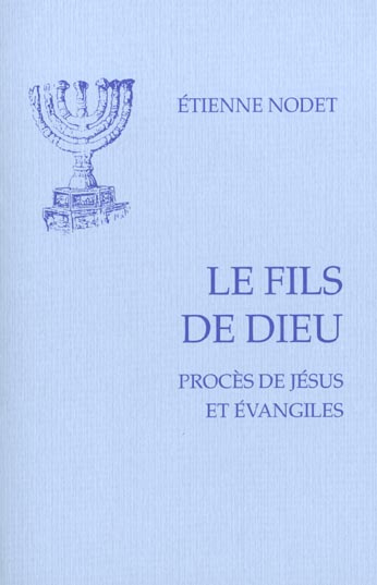 Le fils de Dieu. Procès de Jésus et évangiles