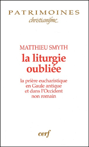 La liturgie oubliée. La prière eucharistique en Gaule antique et dans l'Occident non romain
