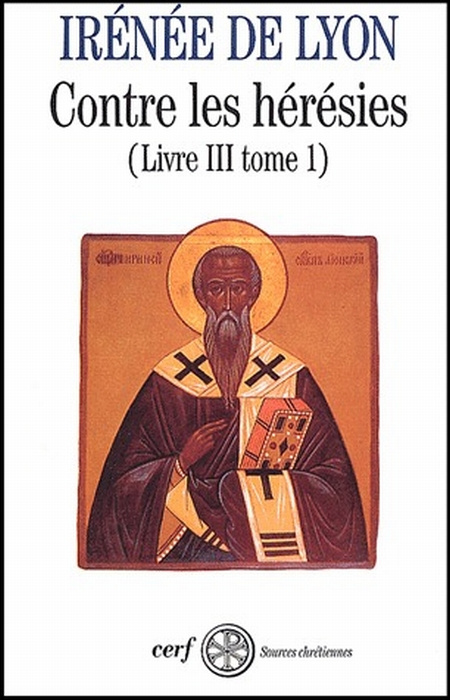 Contre les hérésies. Livre III Tome 1