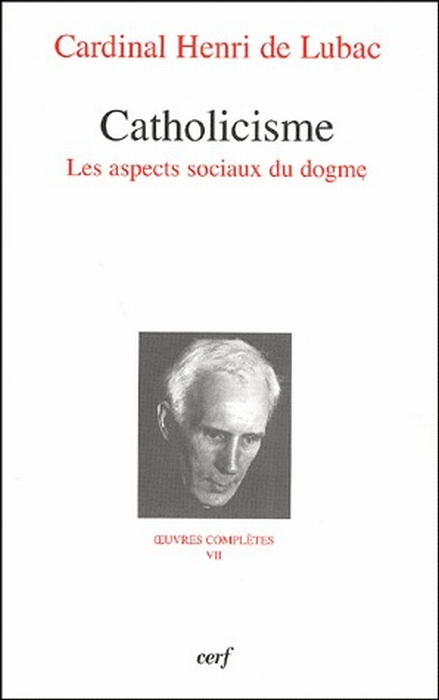 Oeuvres complètes / Cardinal Henri de Lubac Tome 7 : Catholicisme. Les aspects sociaux du dogme