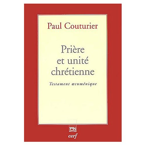 Prière et unité chrétienne. Testament oecuménique