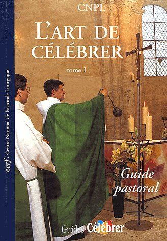 L'art de célébrer. Tome 1, Guide pastoral