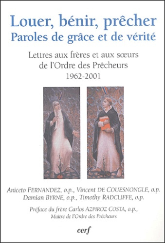 Louer, bénir, prêcher. Paroles de grâces et de vérité : Lettres aux frères et aux soeurs de l'Ordre