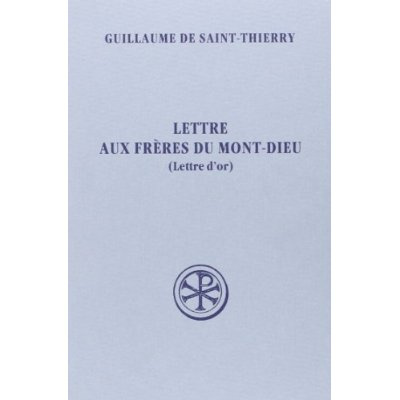 Lettre aux frères du Mont-Dieu (Lettre d'or). Edition bilingue français-latin