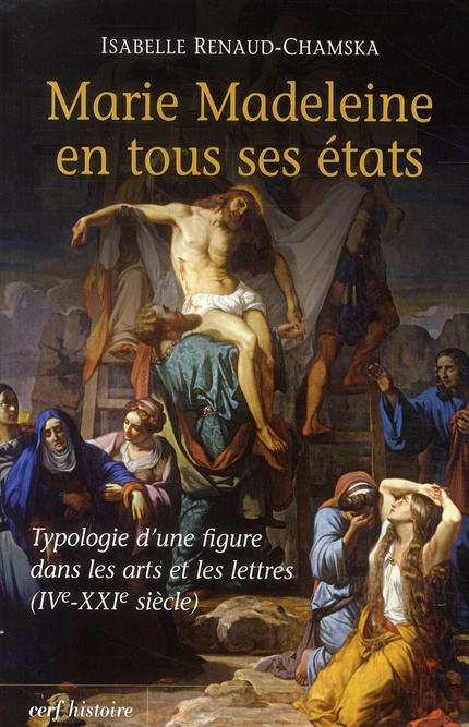 Marie Madeleine en tous ses états. Typologie d'une figure dans les arts et la littérature (IVe-XXIe