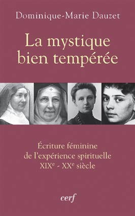 La mystique bien tempérée. Ecriture féminine de l'expérience spirituelle XIXe-XXe siècle