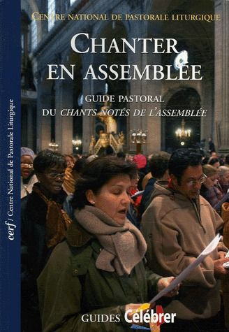 Chanter en assemblée. Guide pastoral du CNA