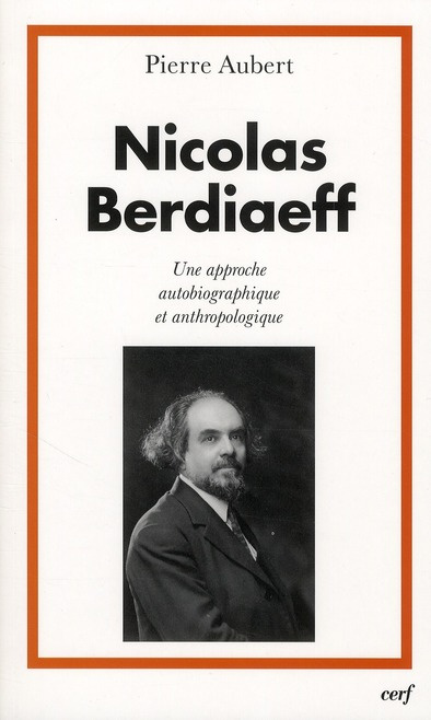 Nicolas Berdiaeff. Une approche autobiographique et anthropologique