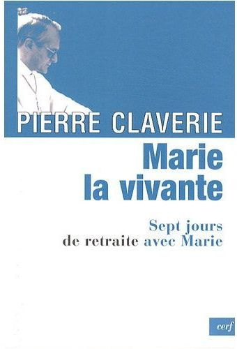 Marie, la vivante. Sept jours de retraite avec Marie