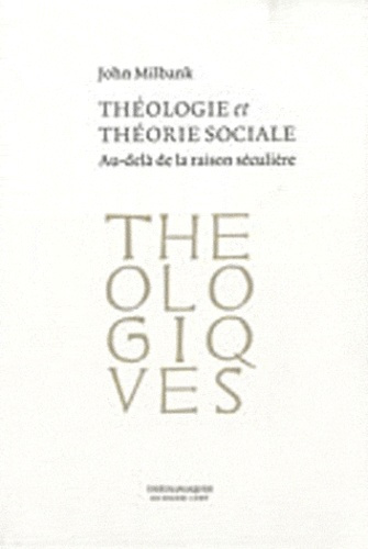 Théologie et théorie sociale. Au-delà de la raison séculière