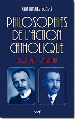 Philosophies de l'Action catholique. Blondel-Maritain