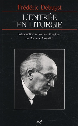 L'entrée en liturgie. Introduction à l'oeuvre liturgique de Romano Guardini