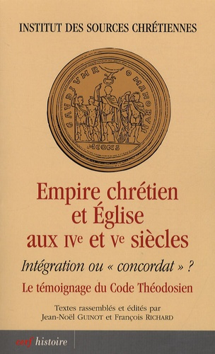Empire chrétien et Eglise aux IVe et Ve siècles. Intégration ou "concordat" ? Le témoignage du Code