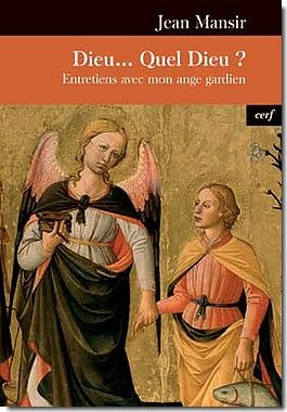 Dieu...quel Dieu? Entretiens avec mon ange gardien