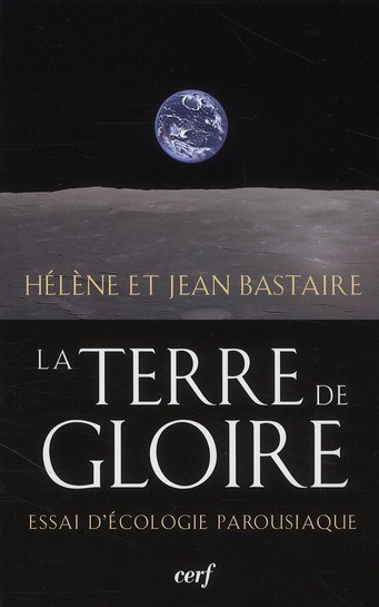 La terre de gloire. Essai d'écologie parousiaque