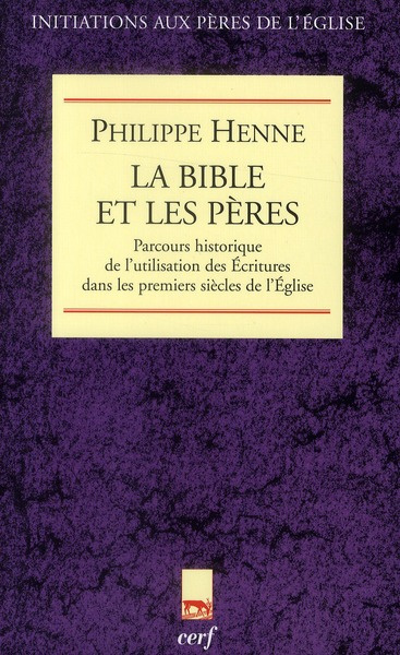 La Bible et les Pères. Parcours historique de l'utilisation des Ecritures dans les premiers siècles