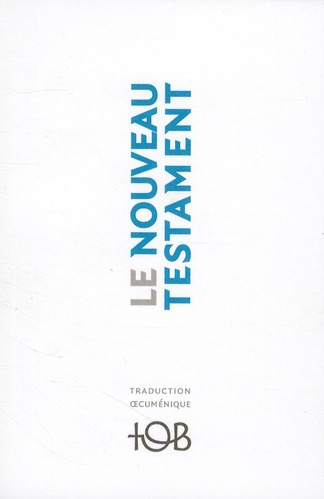 Le Nouveau Testament. Traduction oecuménique de la Bible. TOB